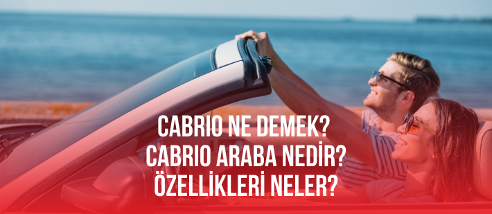 Cabrio Ne Demek? Cabrio Araba Nedir? Özellikleri Neler?
